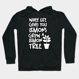 When life gives you lemons grow a lemon tree Hoodie